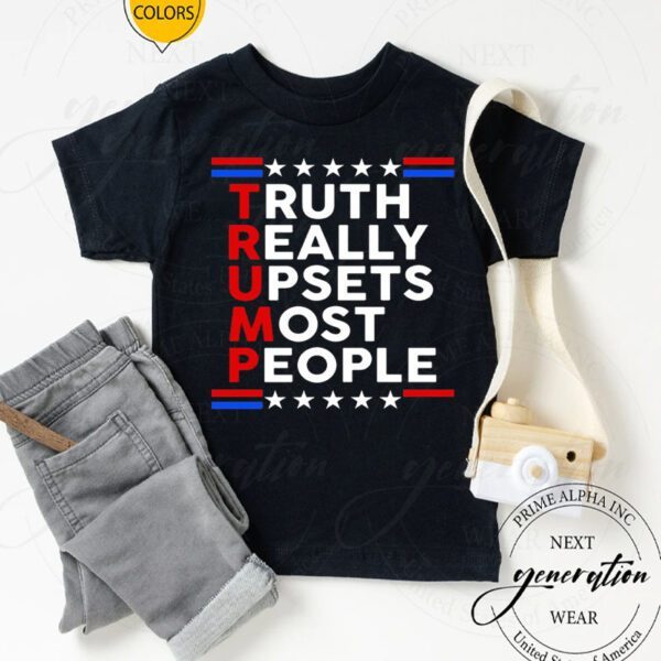 Trump – Truth Really Upsets Most People TShirt
