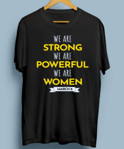 We Are Strong We Are Powerfull We Are Women International Women’s Day March 8 T-Shirt