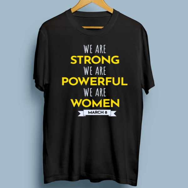 We Are Strong We Are Powerfull We Are Women International Women’s Day March 8 T-Shirt