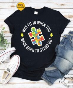 Why Fit In When You Were Born To Stand Out Autism Gift Shirts