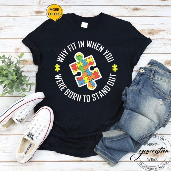 Why Fit In When You Were Born To Stand Out Autism Gift Shirts