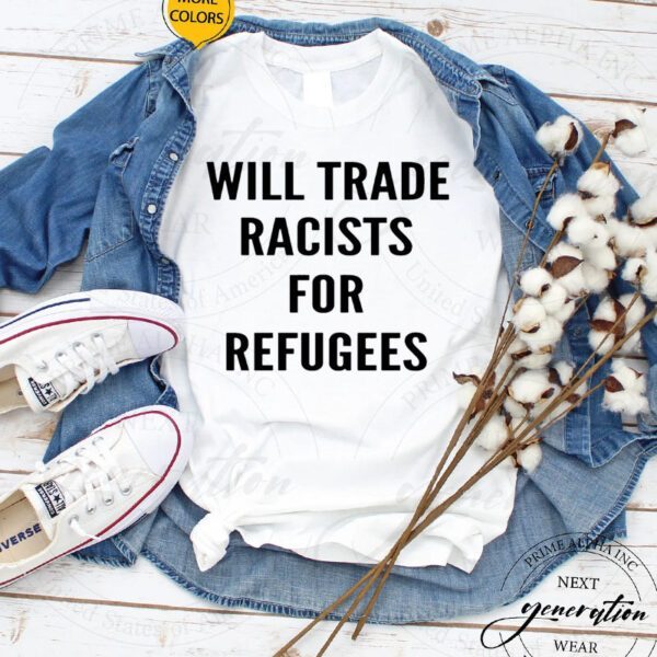 Will Trade Racists For Refugees TShirts