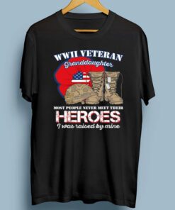 Wwii Veteran Granddaughter Most People Never Meet Their Heroes TShirts