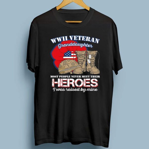 Wwii Veteran Granddaughter Most People Never Meet Their Heroes TShirts