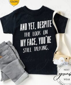 Yet Despite The Look On My Face You’re Still Talking Shirts