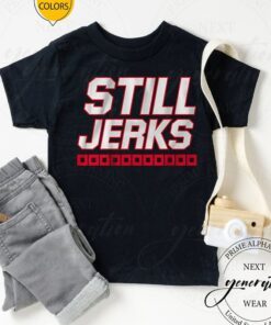 still jerks tshirt