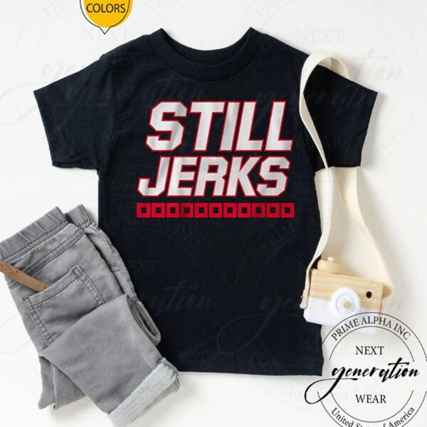 still jerks tshirt