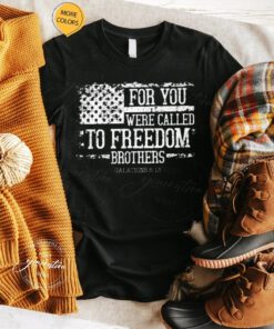 For You Were Called To Freedom T-Shirts