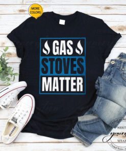 Gas Stoves Matter T-Shirt