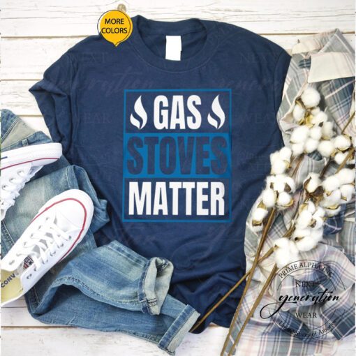 Gas Stoves Matter T-Shirts