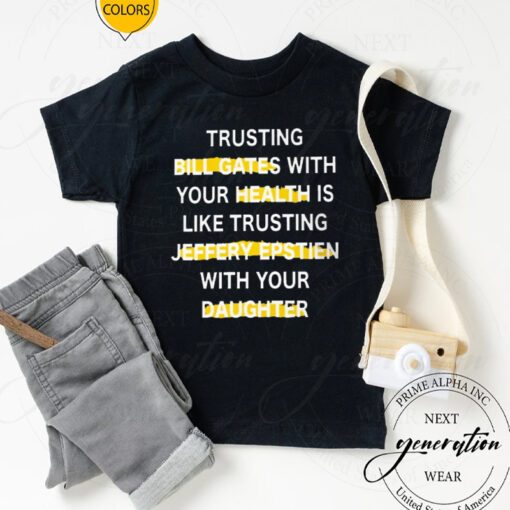 Trusting Bill Gates With Your Daughter Is Like TShirts