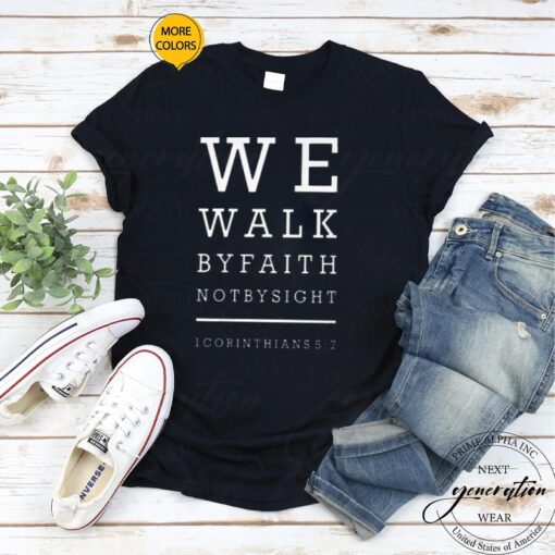 We Walk by Faith Not by Sight TShirts