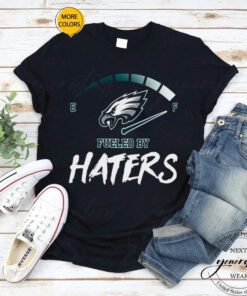 2023 Philadelphia Eagles Fueled By Haters men’s shirt