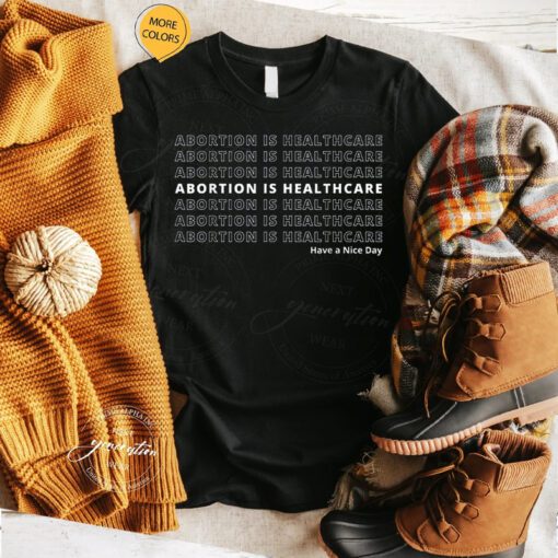 Abortion Is Healthcare T-Shirt Pro Choice Feminist Quote TShirt