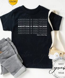 Abortion Is Healthcare T-Shirt Pro Choice Feminist Quote TShirts