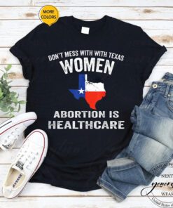 Abortion Is Healthcare T-Shirt Pro-Choice Pro-Abortion Texas TShirts