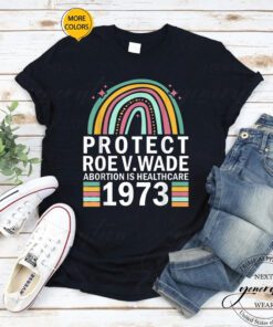 Abortion Is Healthcare T-Shirt Protect Roe V Wade 1973 TShirts