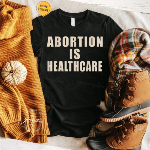 Abortion Is Healthcare T-Shirt Women’s Rights Pro-Choice TShirt