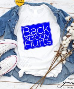 Back & Body Hurts T-Shirt Satire Silly Pun Parody Gag Tee Shirt