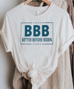 Better Before Biden T-Shirt