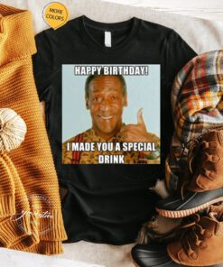 Bill Cosby T-Shirt Funny Bill Happy Birthday Special Drink Shirts