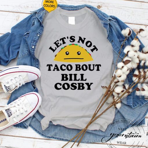 Bill Cosby T-Shirt Lets Not Taco Bout Bill Cosby Rapist Shirts