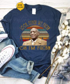 Bill Cosby T-Shirt Look Either We Fuckn Or I’m Fuckn Vintage Shirts