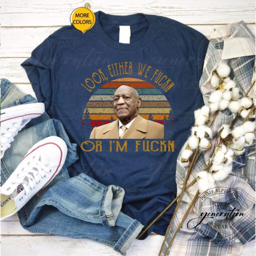 Bill Cosby T-Shirt Look Either We Fuckn Or I’m Fuckn Vintage Shirts