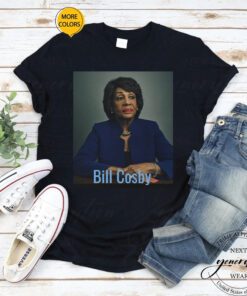 Bill Cosby T-Shirt Maxine Is Bill Cosby Trendy Meme Cool Tee Shirt