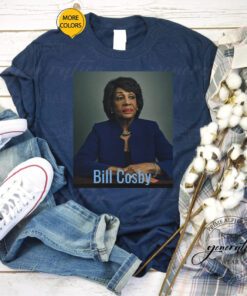 Bill Cosby T-Shirt Maxine Is Bill Cosby Trendy Meme Cool Tee Shirts