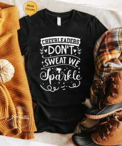 Cheerleaders Don’t Sweat We Sparkle T-Shirts