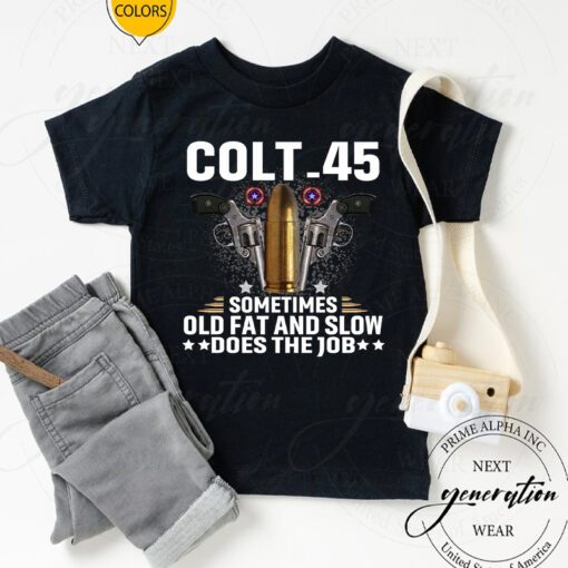 Colt 45 Sometimes Old Fat And Slow Tee Shirt