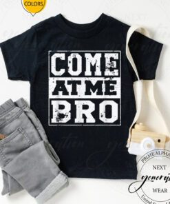 Come At Me Bro T-Shirt Funny Meme Cool Trendy Style Tee Shirt