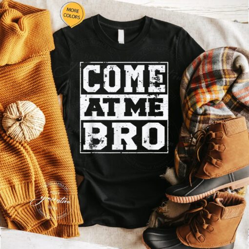 Come At Me Bro T-Shirt Funny Meme Cool Trendy Style Tee Shirts