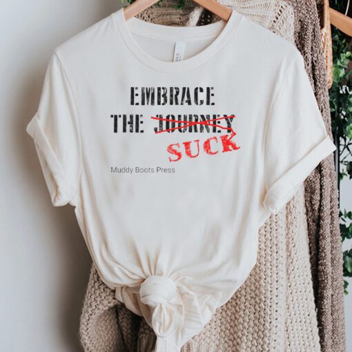 Embrace The Suck T-Shirt Politically Motivational Tee Shirt