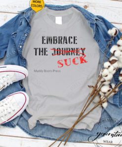 Embrace The Suck T-Shirt Politically Motivational Tee Shirts