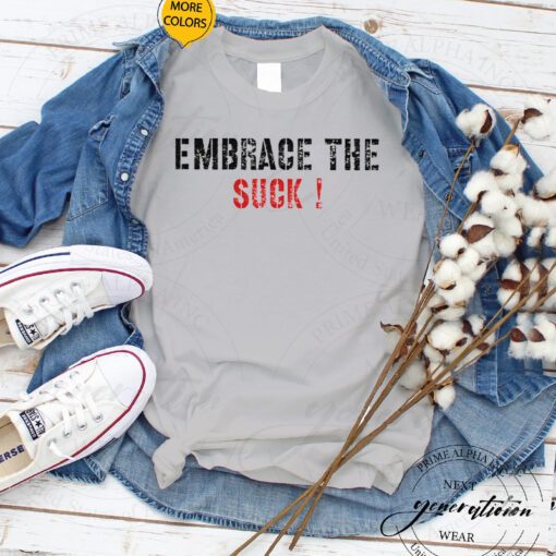 Embrace The Suck T-Shirt Trendy Military Motivational TShirt