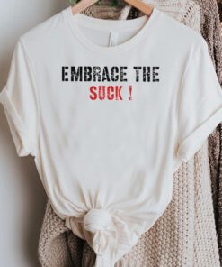 Embrace The Suck T-Shirt Trendy Military Motivational TShirts