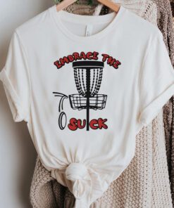 Embrace The Suck You Suck Disc Golf Trendy Tee Shirt