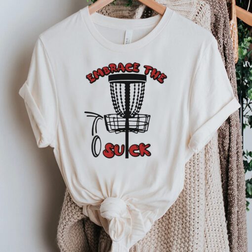 Embrace The Suck You Suck Disc Golf Trendy Tee Shirt