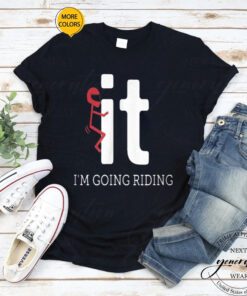 F It T-Shirt F-It I’m Going Riding Trendy Funny Meme TShirts