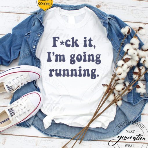 F It T-Shirt F-ck It I’m Going Running Funny Swearing Runner TShirts