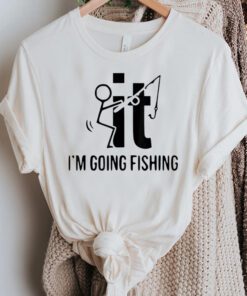 F It T-Shirt F’ck It I’m Going Fishing Bass Fishing Fisher TShirts