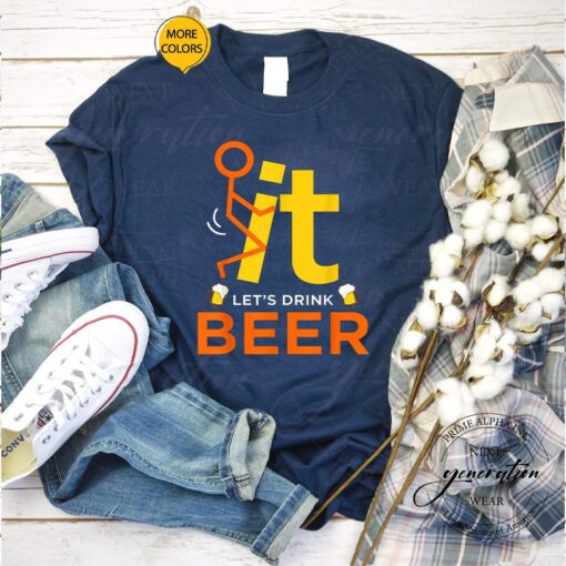 F It T-Shirt Fck It Let’s Drink Beer Funny Rude Drinking TShirt