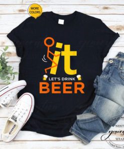 F It T-Shirt Fck It Let’s Drink Beer Funny Rude Drinking TShirts