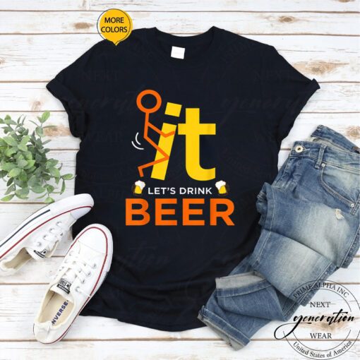 F It T-Shirt Fck It Let’s Drink Beer Funny Rude Drinking TShirts