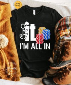 F It T-Shirt I-Am-All In Casino Poker Chips Card Player TShirt