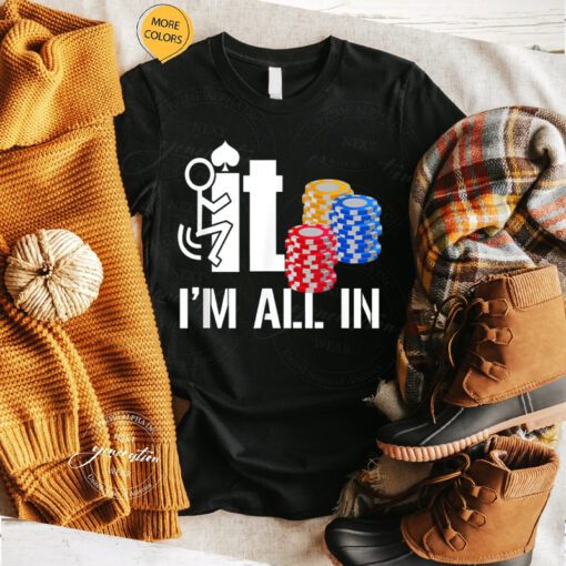 F It T-Shirt I-Am-All In Casino Poker Chips Card Player TShirt