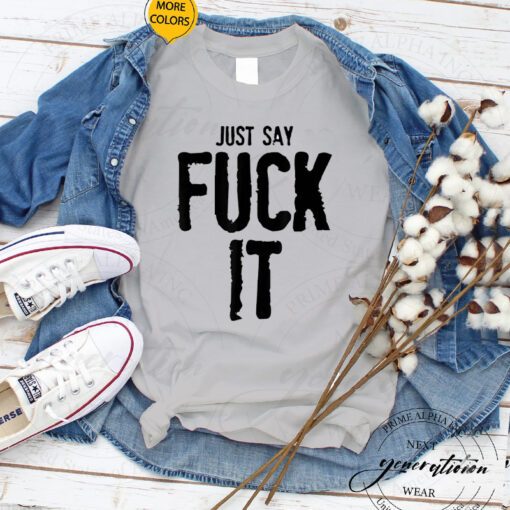 F It T-Shirt Just Say Fuck It F Bomb Trendy Funny Meme Shirts