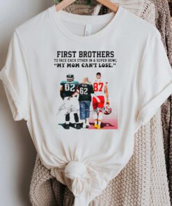 First Brothers Super Bowl 2023 Travis Kelce Vs Jason Kelce My Mom Can’t Lose Signatures Shirt